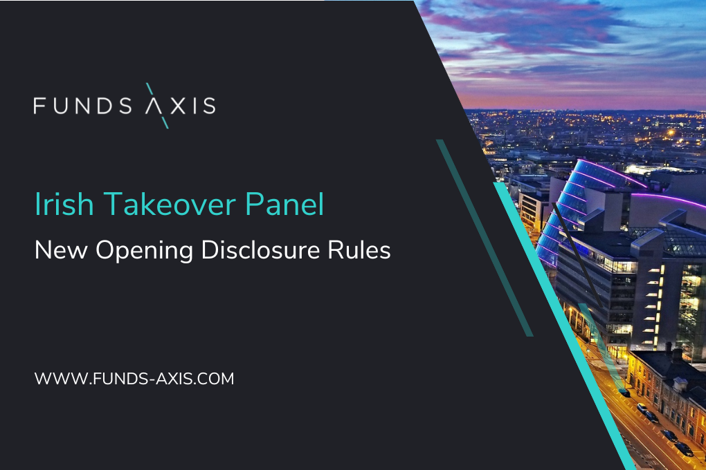 Irish Takeover Panel New Opening Disclosure Rules • Funds-Axis Limited
